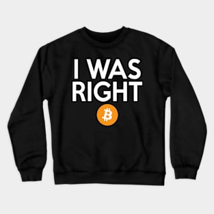 Bitcoin I Was Right Crewneck Sweatshirt